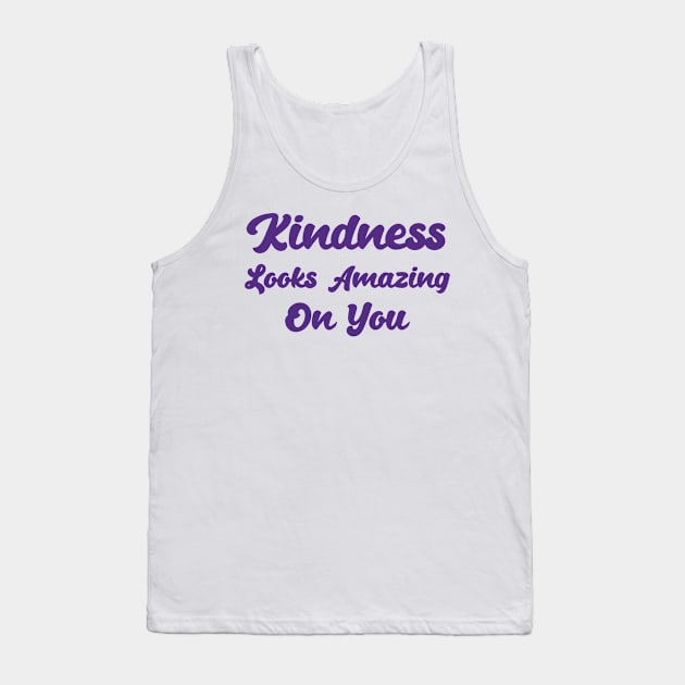 Kindness Looks Amazing On You Tank Top by Ebhar